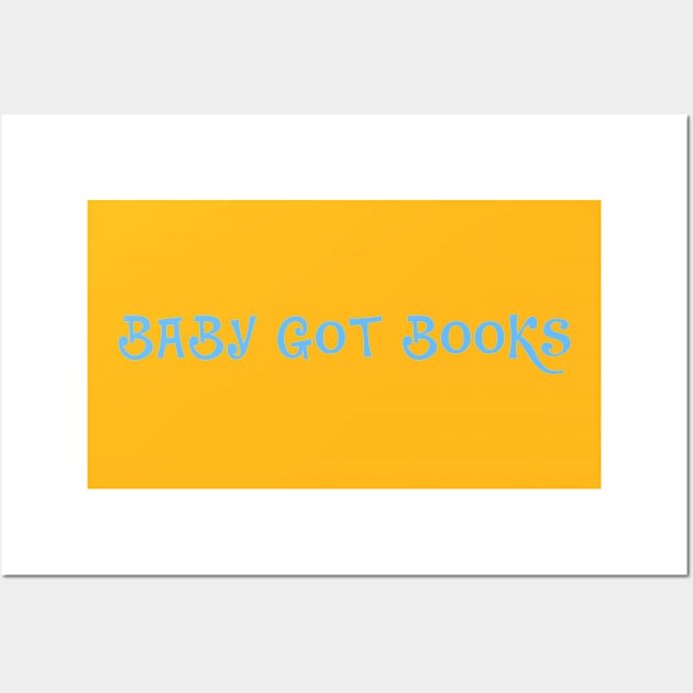 Baby got books- design for readers and students Wall Art by Zoethopia